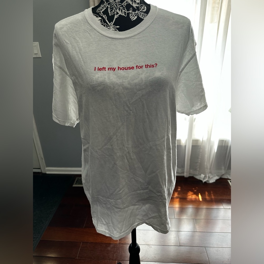 “I Left My House For This” Shirt